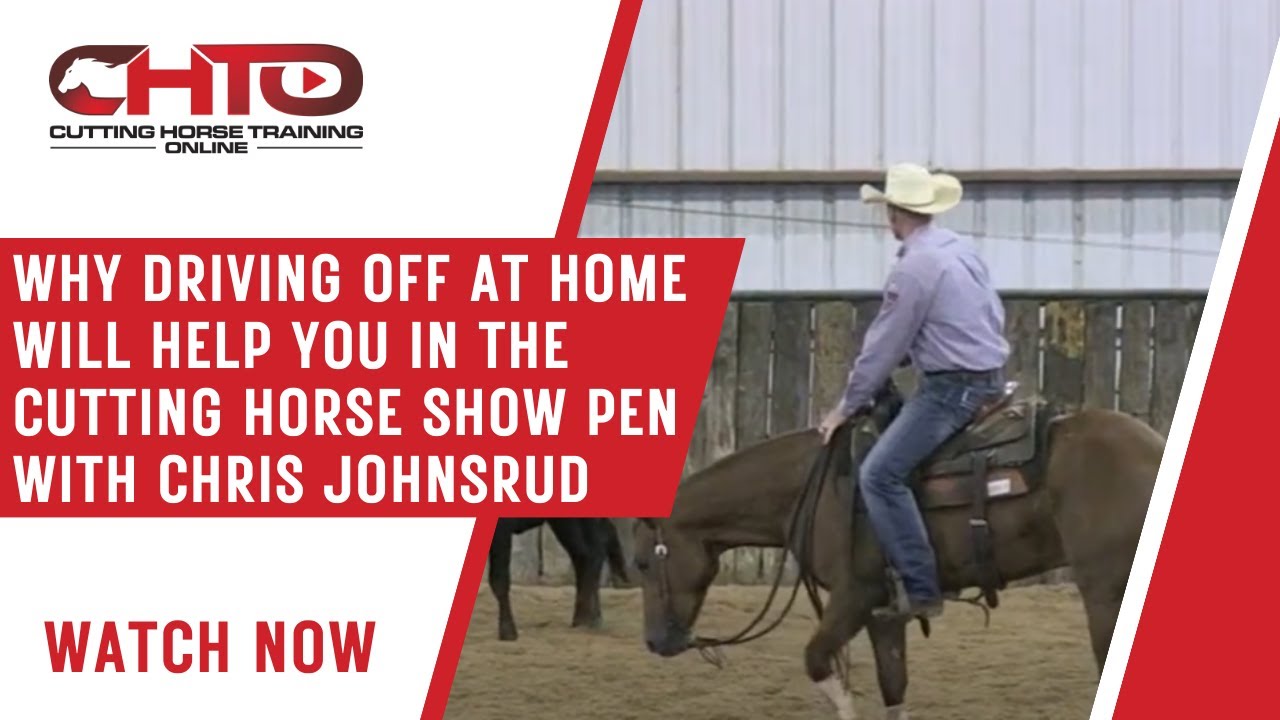 Why Driving Off At Home Will Help You In The Cutting Horse Show Pen With Chris Johnsrud