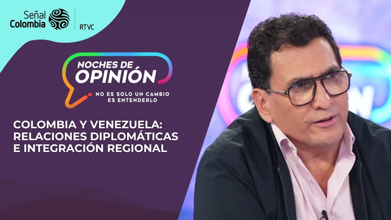 Noches de Opinión | Colombia y Venezuela, relación estratégica