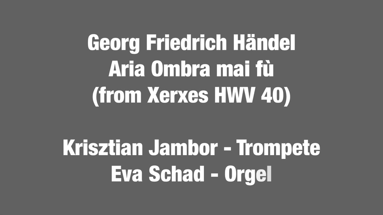 G.F.Händel - Aria Ombra mai fù -from Xerxes HWV 40- Trompete - Orgel