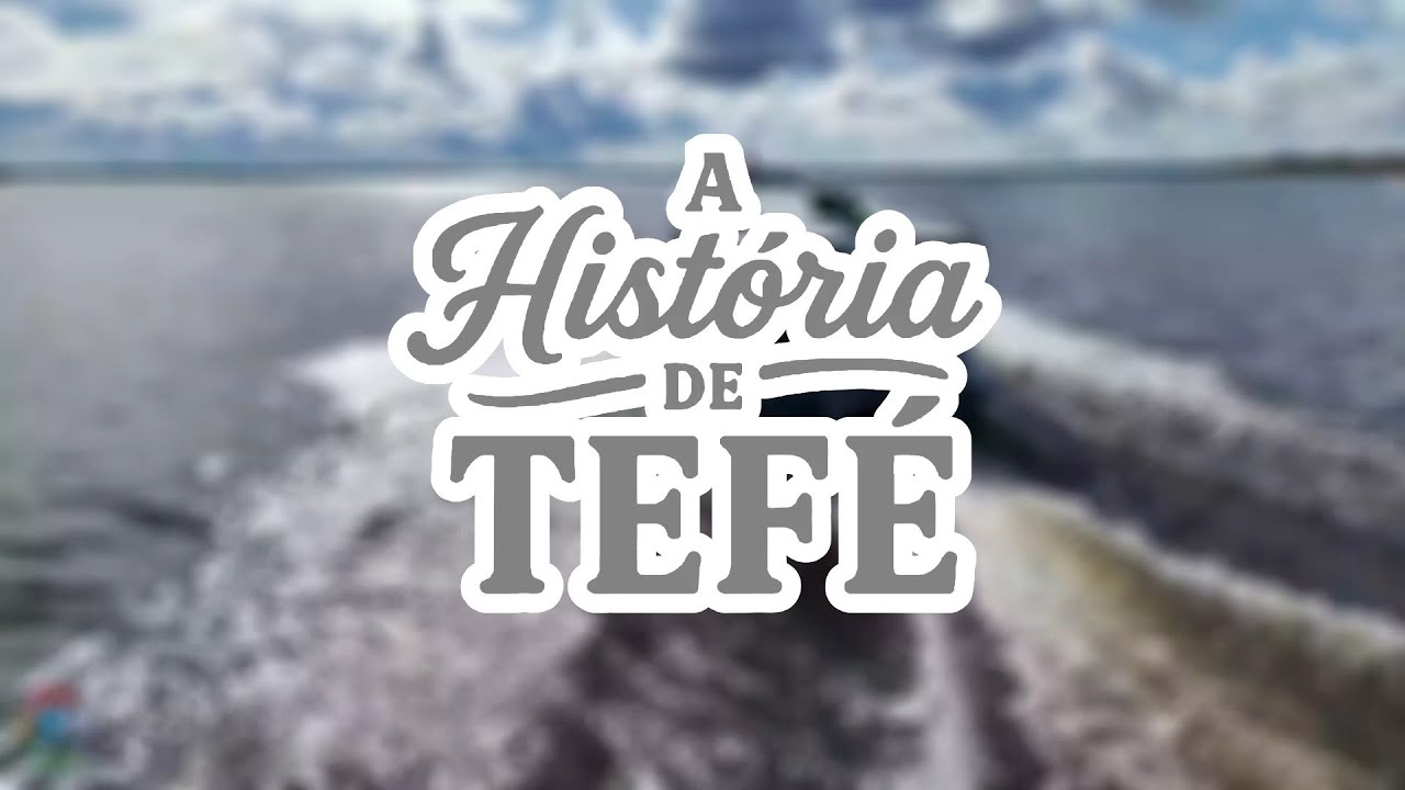 TEFÉ  - A HISTORIA DA CIDADE (RESUMO)