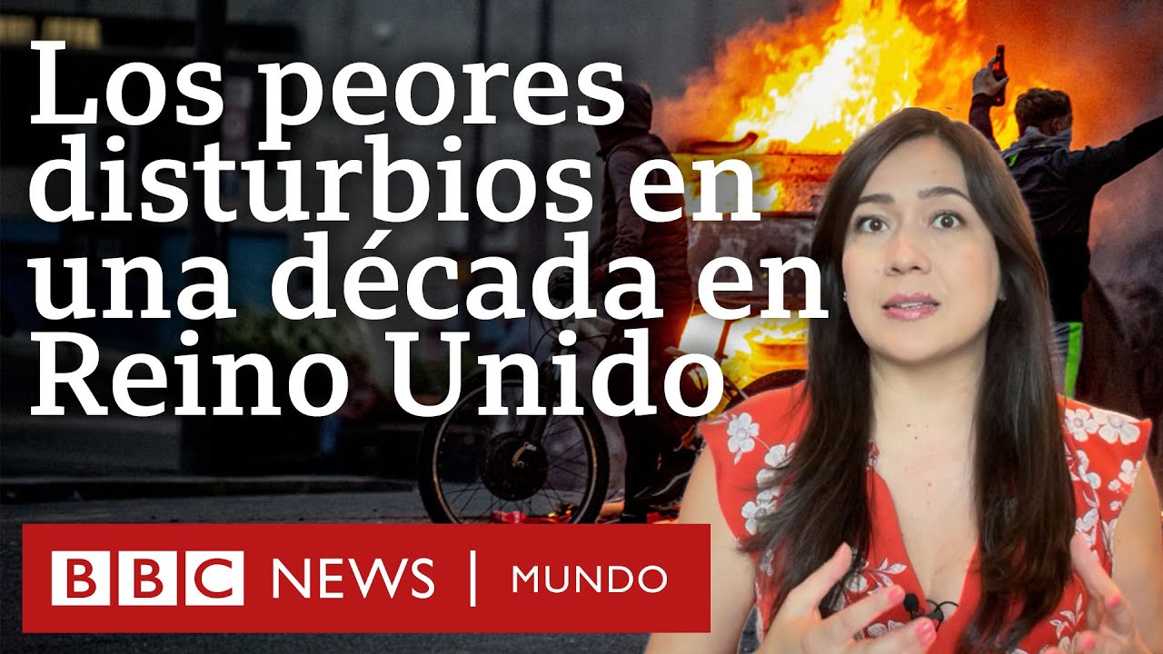 3 claves de los ataques contra migrantes y los peores disturbios en una década en Reino Unido