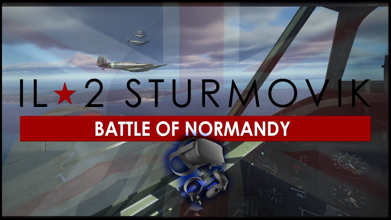IL-2 Sturmovik Battle of Normandy in VR  |  FIRST LOOK What to Expect as a Beginner Pilot