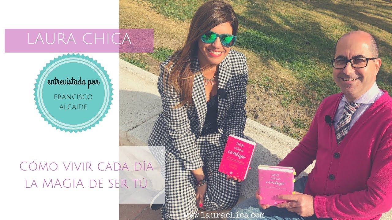 ¿CÓMO VIVIR CADA DÍA LA MAGIA DE SER TÚ? Francisco Alcaide entrevista a Laura Chica.