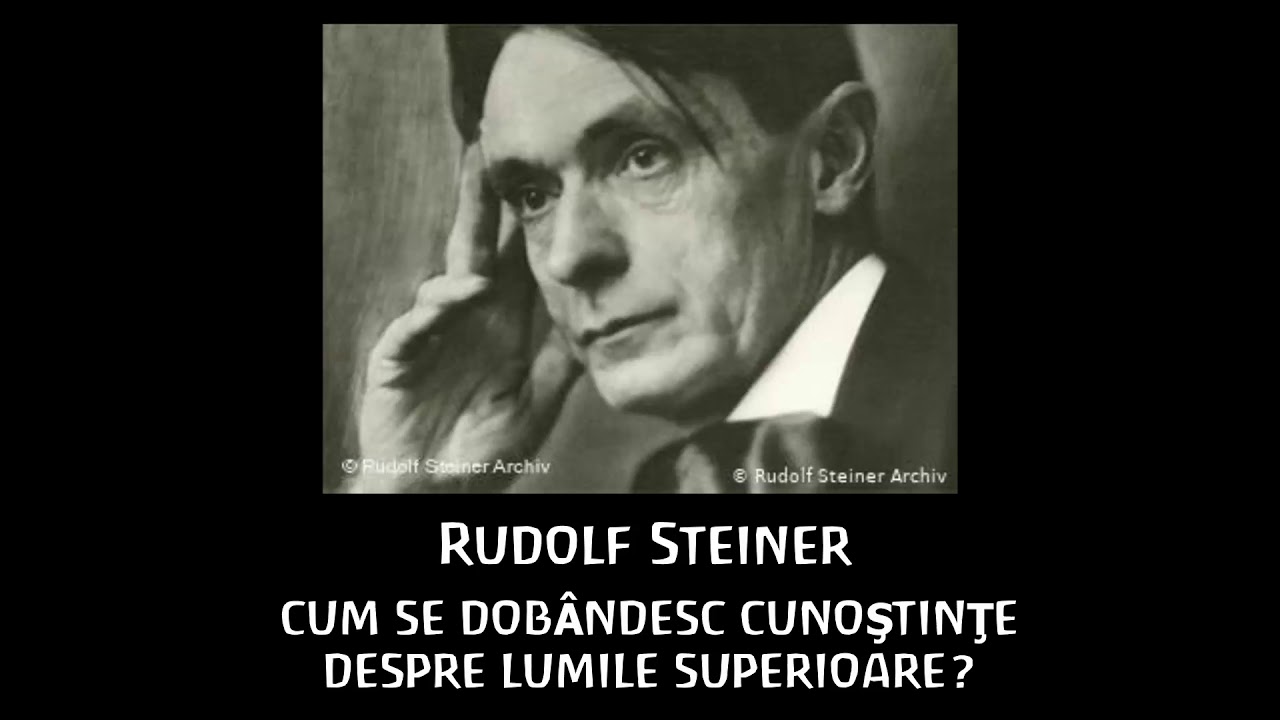 Rudolf Steiner   Cum se dobândesc cunoștințe despre lumile superioare?