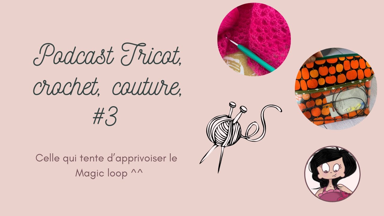 Podcast tricot, crochet #3, Celle qui tente de maîtriser le Magic loop