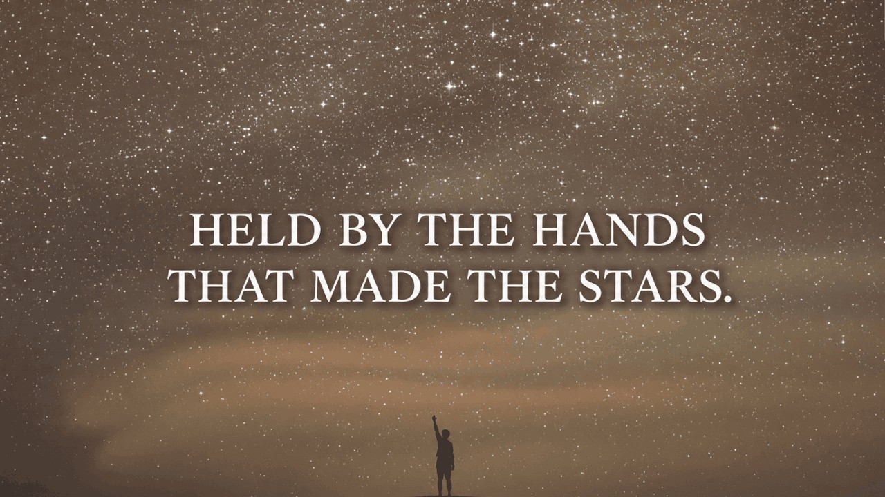 Held by the hands that made the stars