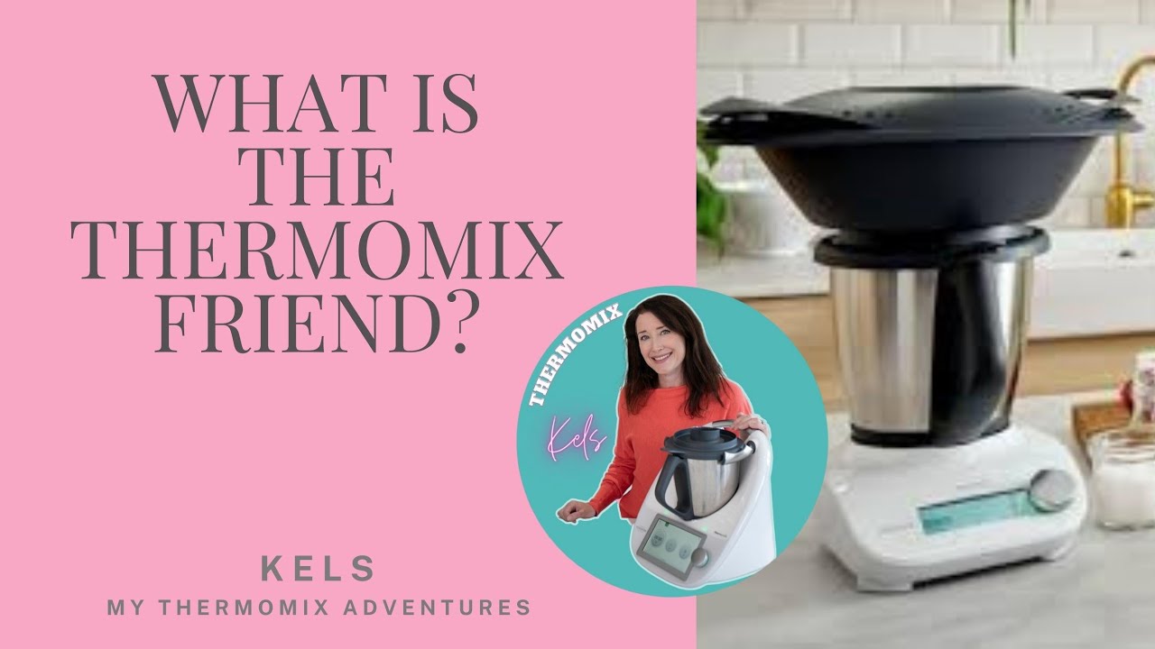 What is the Thermomix Friend? Review by  Kels, Top Thermomix Advisor