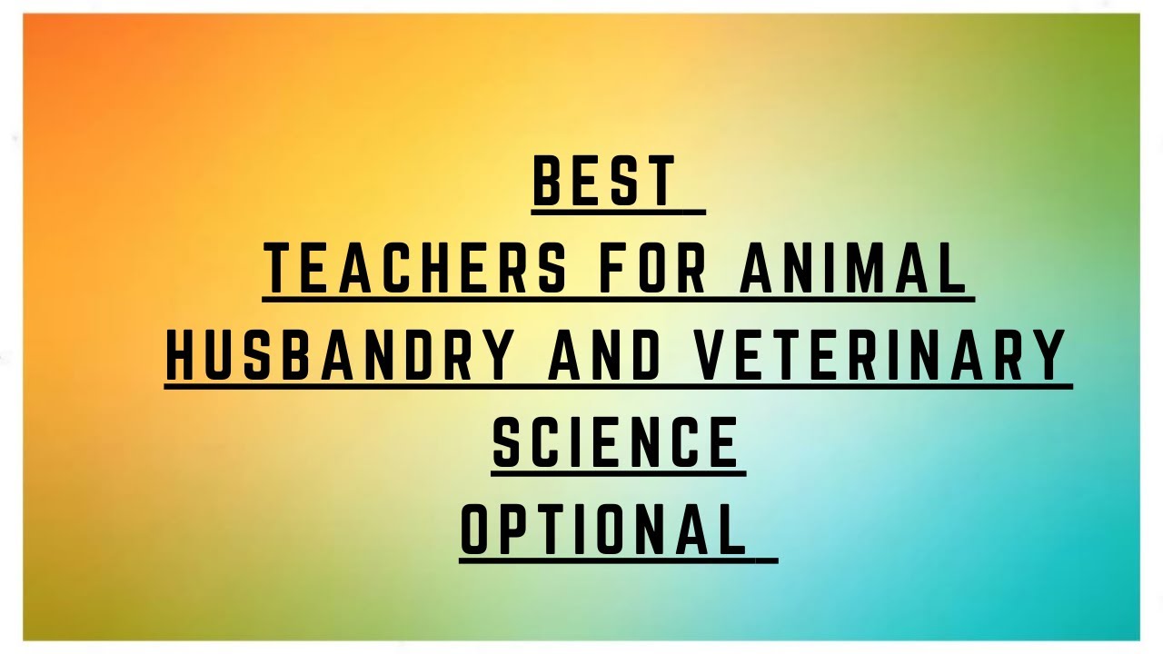 Best Teachers for Animal Husbandry & Veterinary science optional