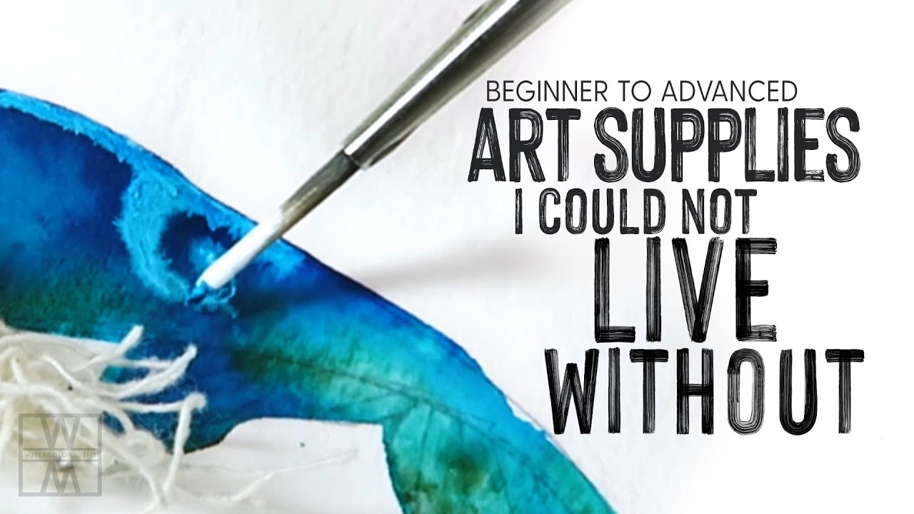 Art Supplies I Couldn't Live Without - Beginner to Advanced Watercolor Supplies