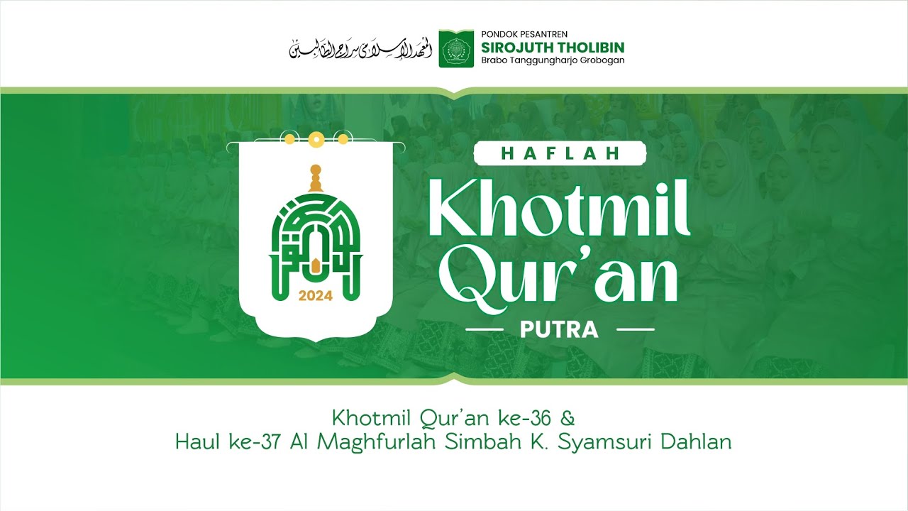 HAFLAH KHOTMIL QUR'AN  PUTRA KE- 36 PONDOK PESANTREN SIROJUTH THOLIBIN BRABO
