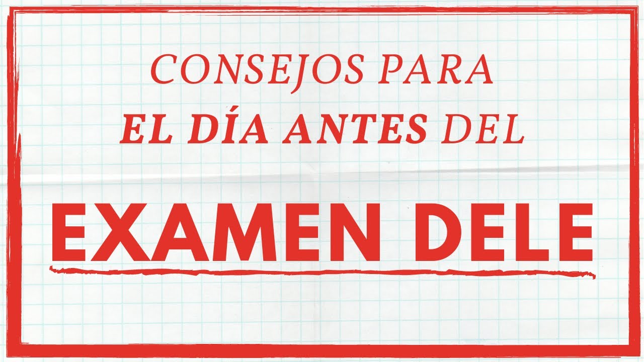 Consejos para el DÍA ANTES del EXAMEN DELE