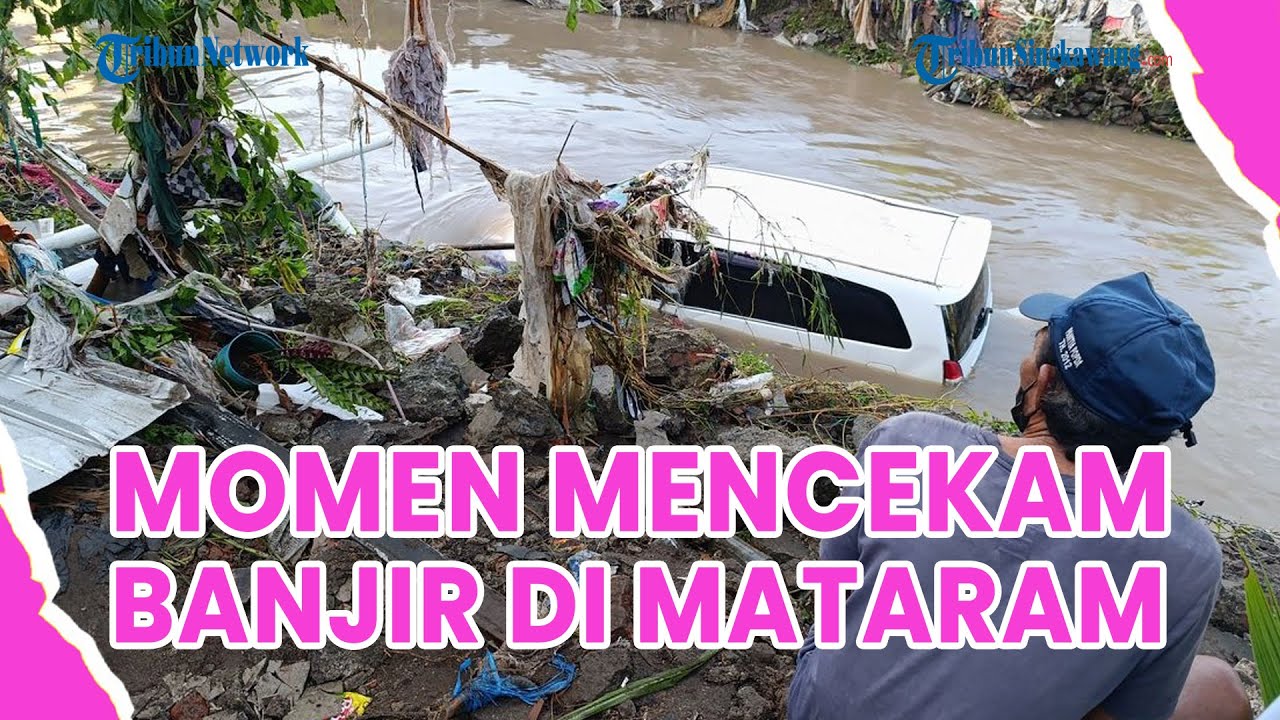 ®️🔴 UPDATE❗Detik-Detik Mobil Hanyut Terseret Arus Deras Banjir Mataram, 2 Warga Meninggal