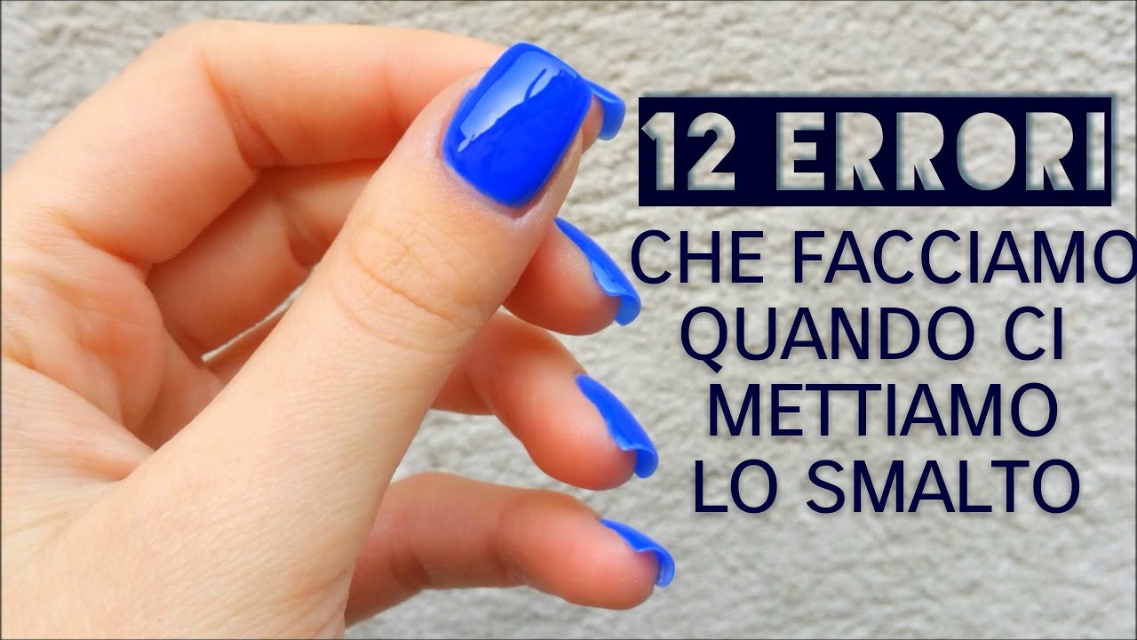 12 ERRORI che facciamo quando ci mettiamo lo smalto