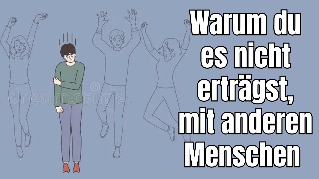 Warum du es nicht erträgst, mit anderen Menschen zusammen zu sein!