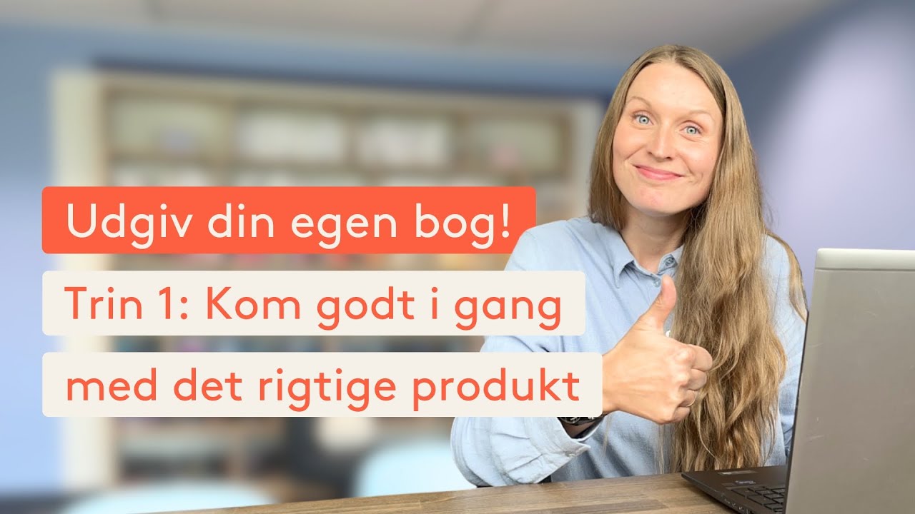 Sådan udgiver du din egen bog: Kom godt i gang med det rigtige produkt!
