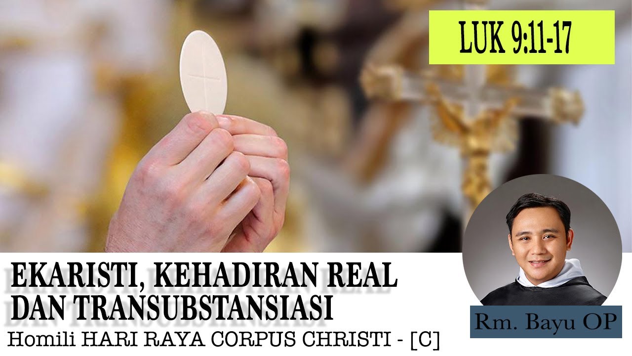 EKARISTI, KEHADIRAN REAL, DAN TRANSUBSTANSIASI - [HOMILI RM. BAYU OP, HARI RAYA CORPUS CHRISTI- C]