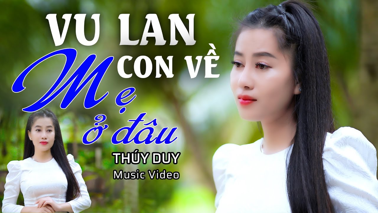 VU LAN CON VỀ MẸ Ở NƠI ĐÂU - Gửi lời tri ân mùa VU LAN – Lay động trái tim tình mẫu tử | Thuý Duy