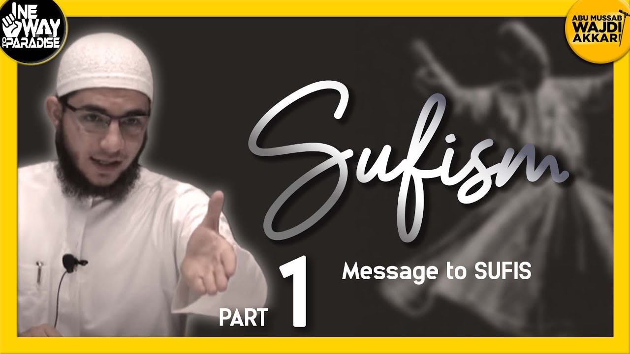 Sufism 1/12 (Message to the Sufis) | Abu Mussab Wajdi Akkari