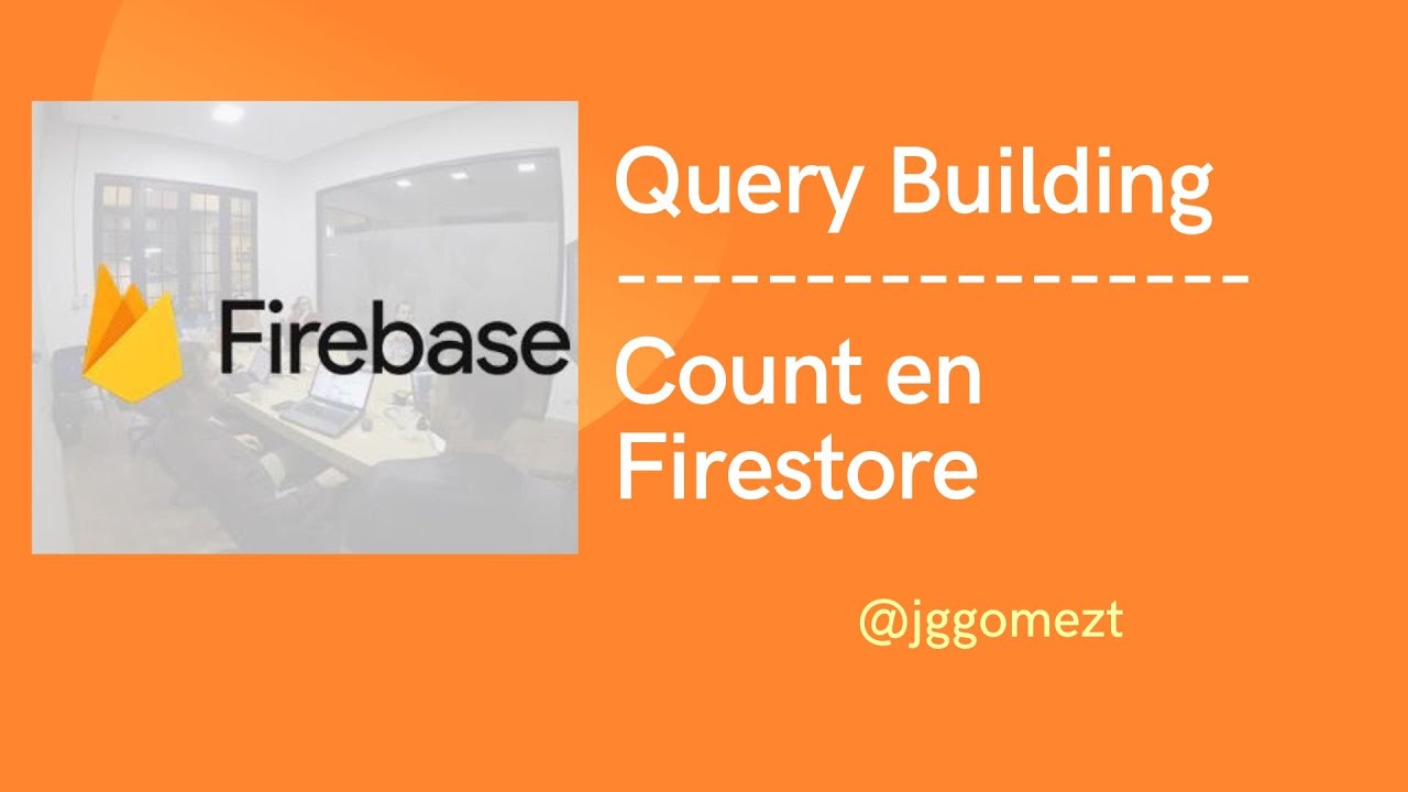 Firestore - Query Building y Count en Colecciones