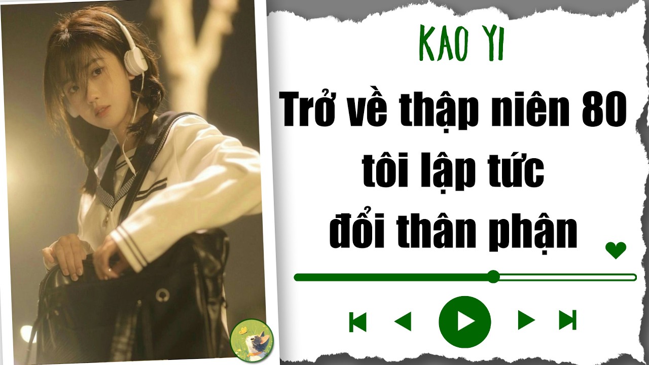 [ Truyện Audio ] Trở về thập niên 80, tôi lập tức đổi thân phận