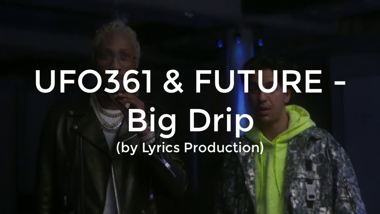 UFO361 & FUTURE - Big Drip (lyrics)