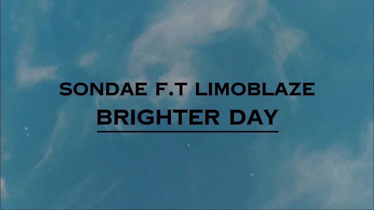 Brighter Day - Sondae, Moflo f.t Limoblaze (Lyrics)