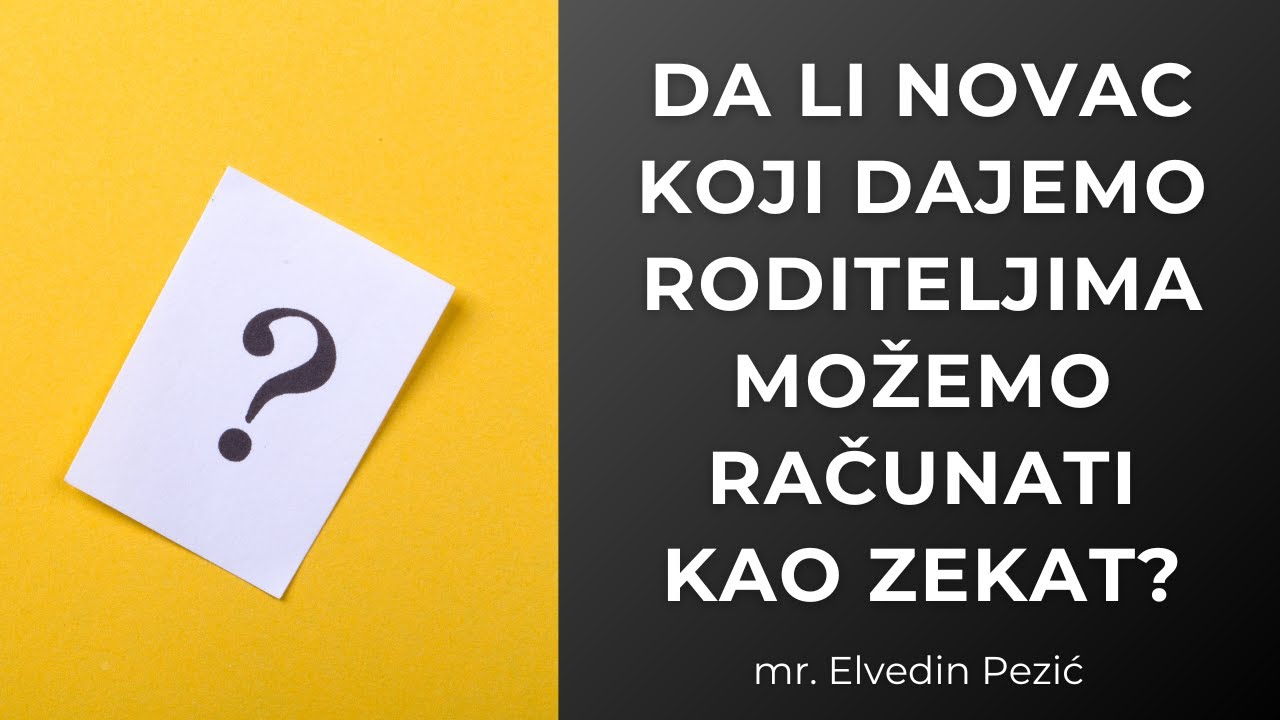 Da li novac koji dajemo roditeljima možemo računati kao zekat? - mr. Elvedin Pezić