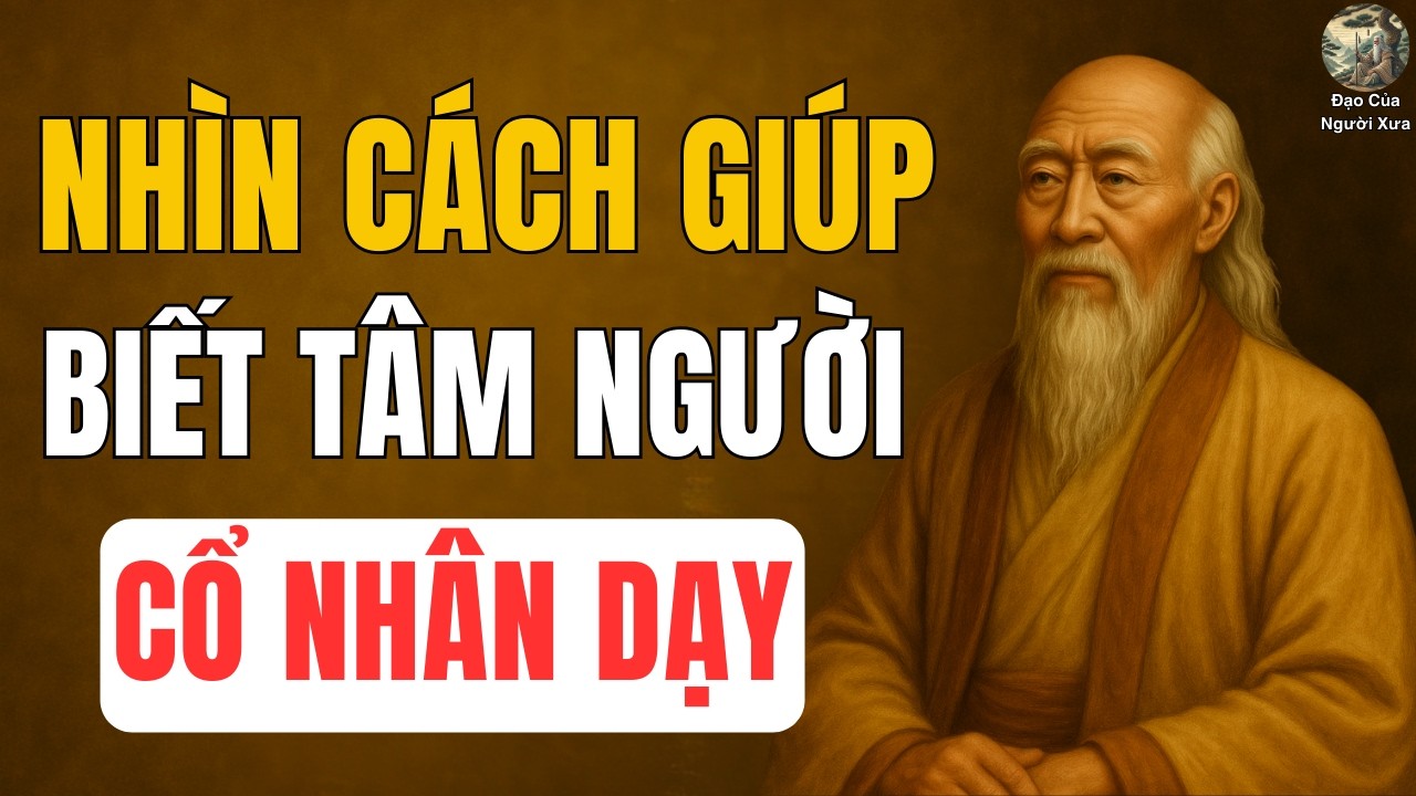 CỔ NHÂN DẠY: Nhìn Cách Một Người Giúp Bạn, Biết Ngay Họ Tính Gì