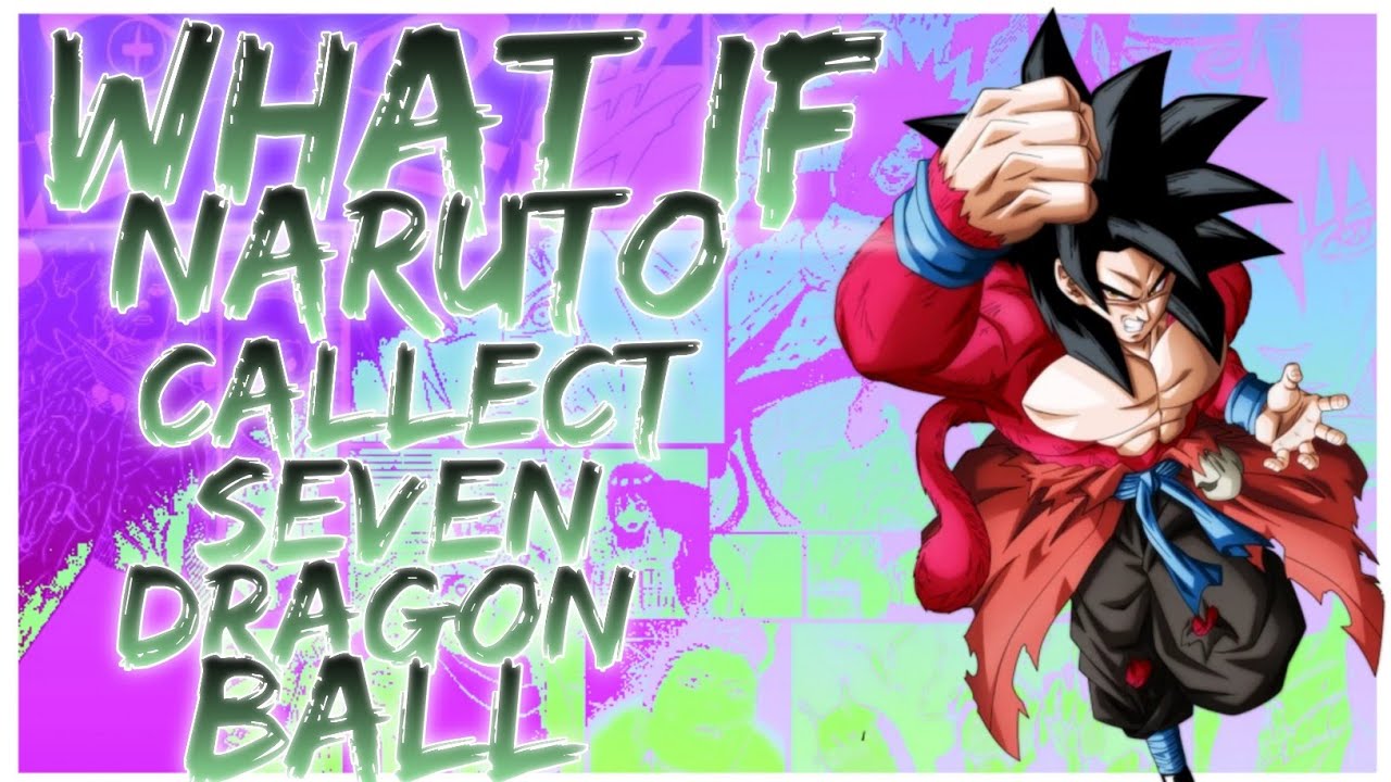 what if naruto callect seven dragon Ball