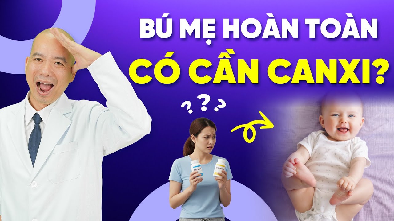 Mẹ Ăn Kiêng Cho Con Bú Có Cần Bổ Sung Canxi Cho Con Không? | Bác sĩ Lê Xuân Dương