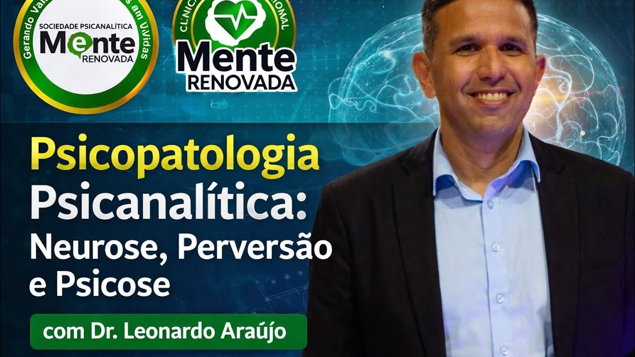 Psicopatologia Psicanalitica : Neurose,  Perversão e Psicose- Dr Leonardo Araujo