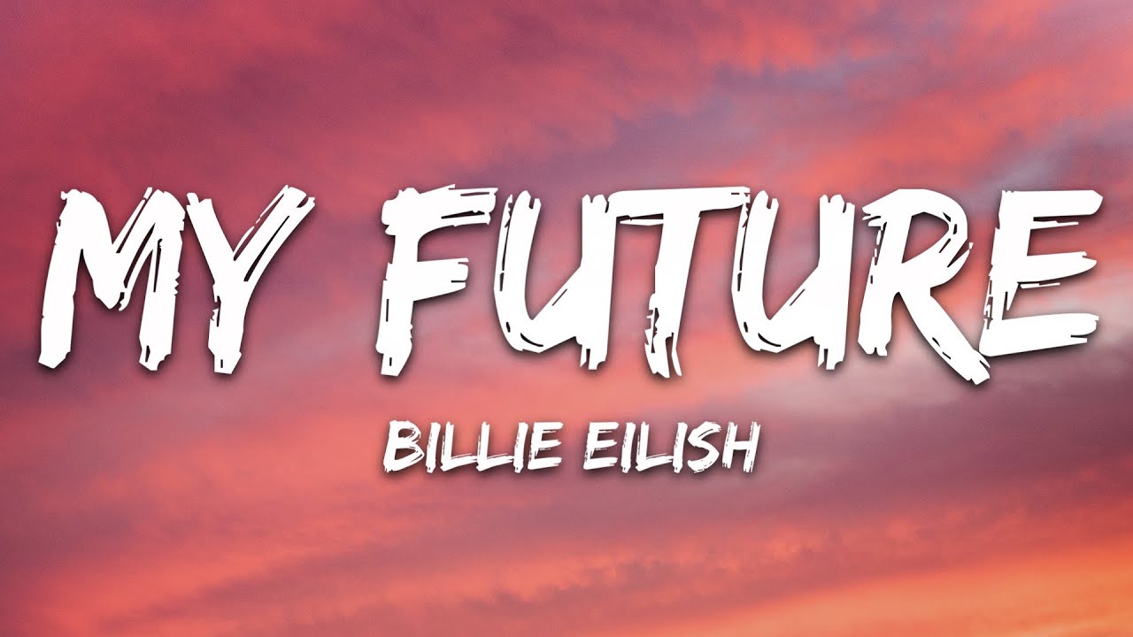 Billie Eilish - my future (Lyrics)