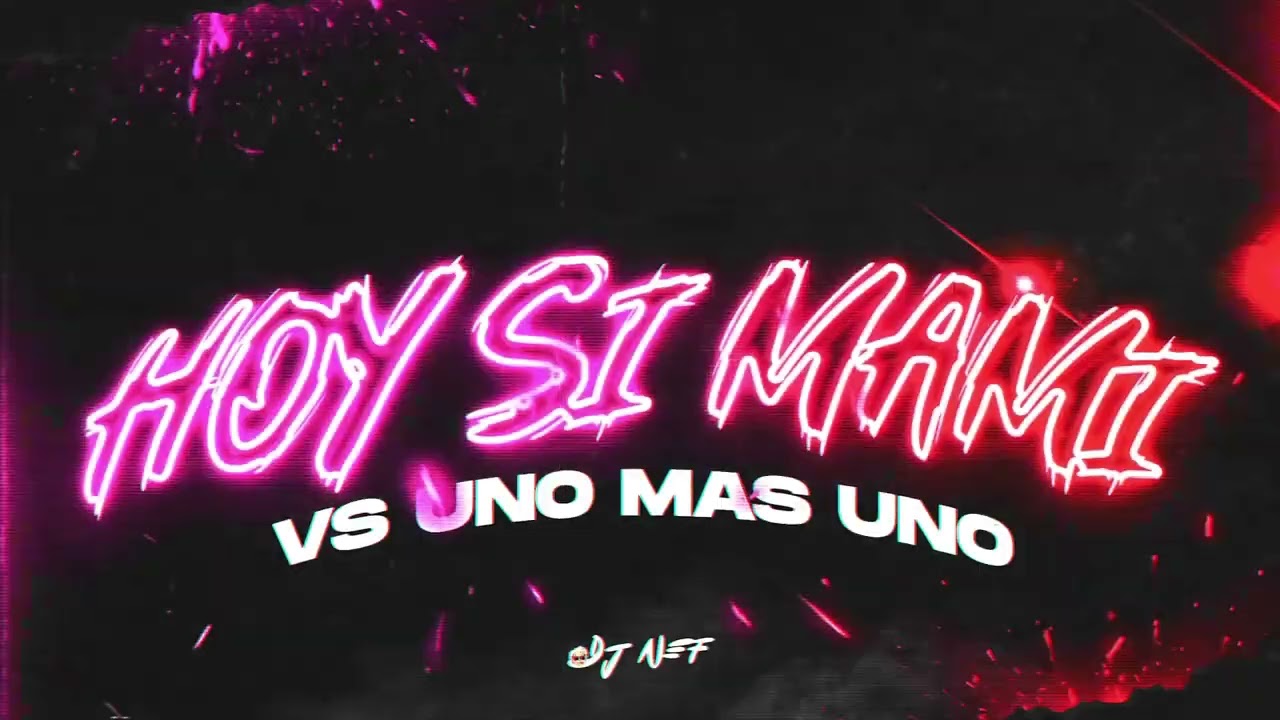 Hoy Si Mami vs Uno mas Uno (REMIX 2026) - DJ NEF