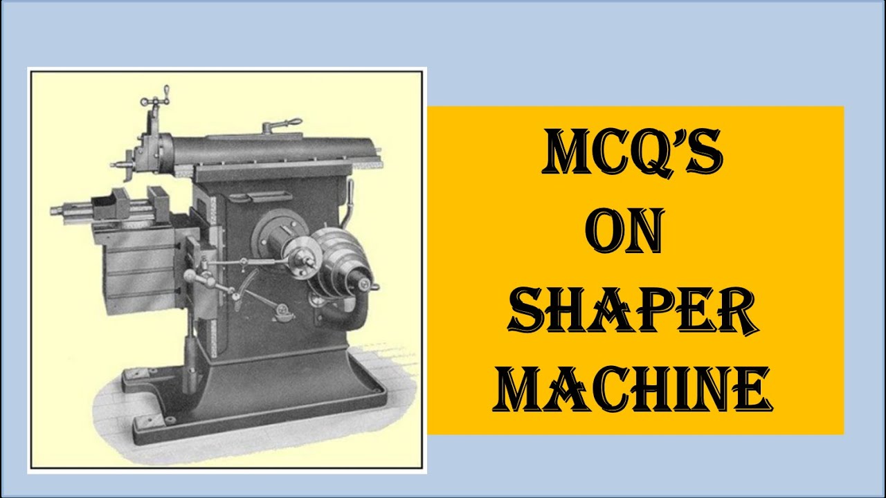 MCQ'S on Shaper Machine with detail explanation through diagram & videos...Prof. Sudhir Thakre