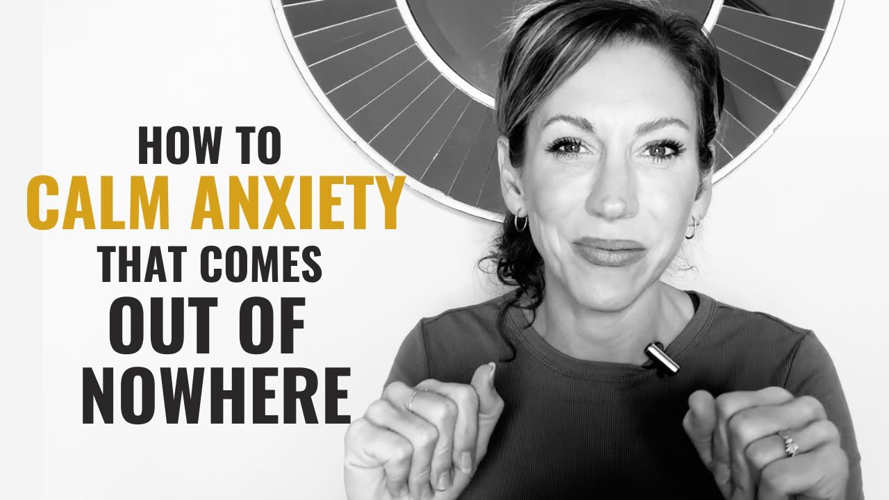 What to Do with Anxiety That Comes Out Of Nowhere