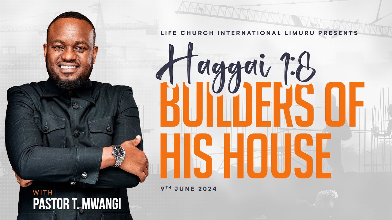 BUILDERS OF HIS HOUSE || Pastor T Mwangi  || LIFE CHURCH LIMURU
