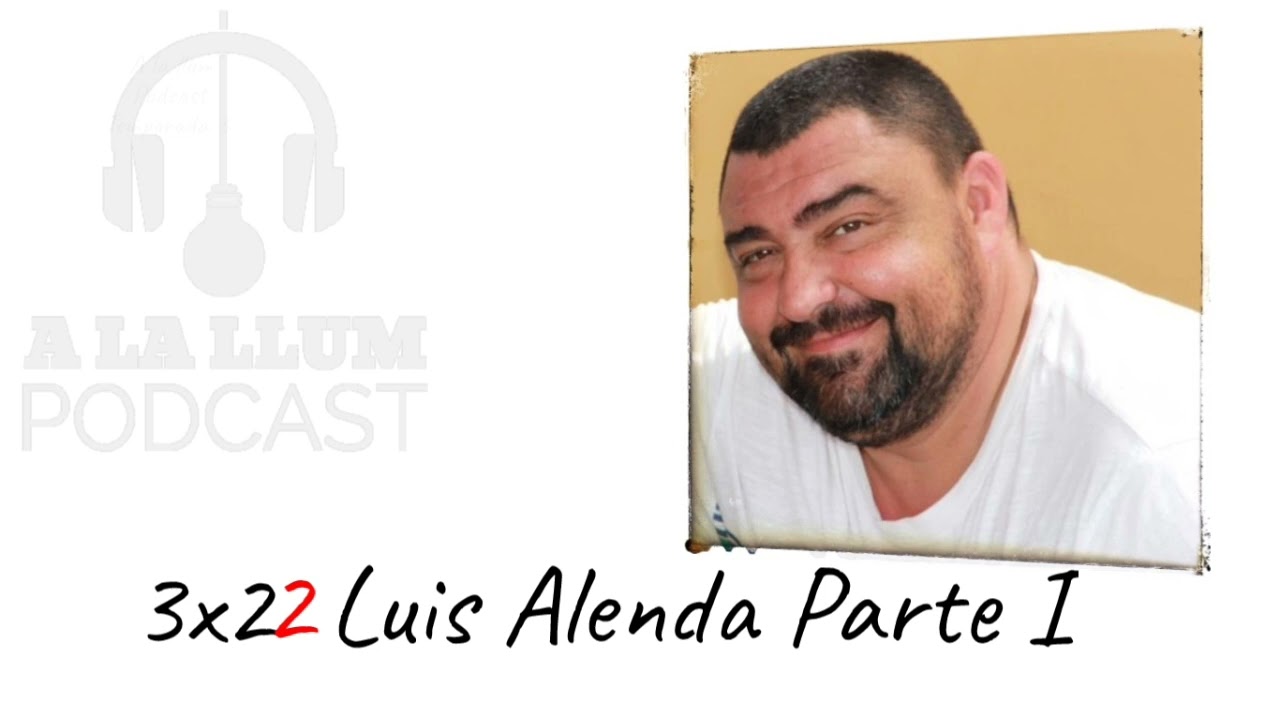 A la llum Podcast 3x22 Luis Alenda Parte I