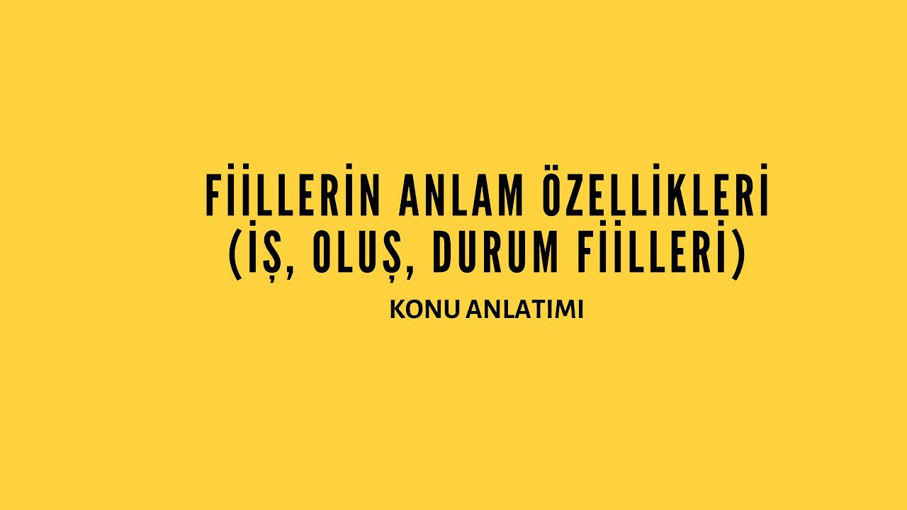 FİİLLERİN ANLAM ÖZELLİKLERİ KONU ANLATIMI VE ÇÖZÜMLÜ ÖRNEKLER