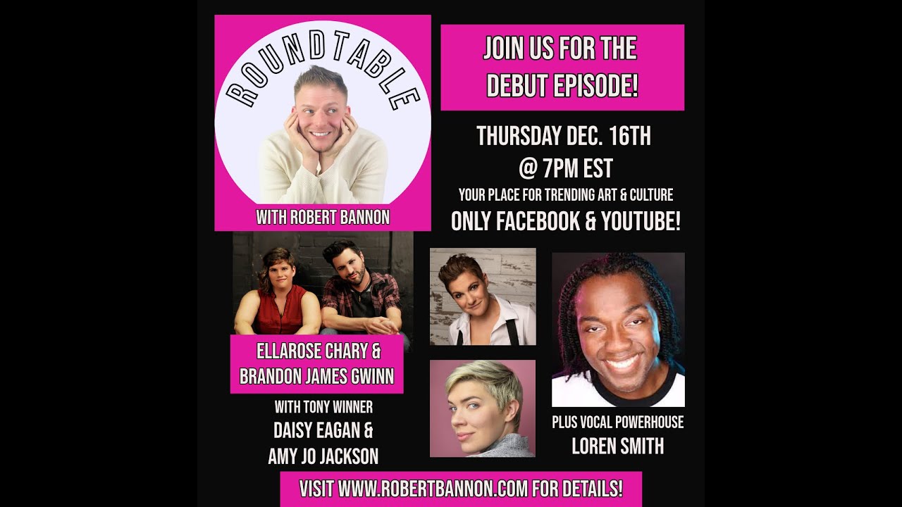 The Roundtable Episode 1 with EllaRose Chary, Brandon James Gwinn, Daisy Eagan, Loren Smith, & more!