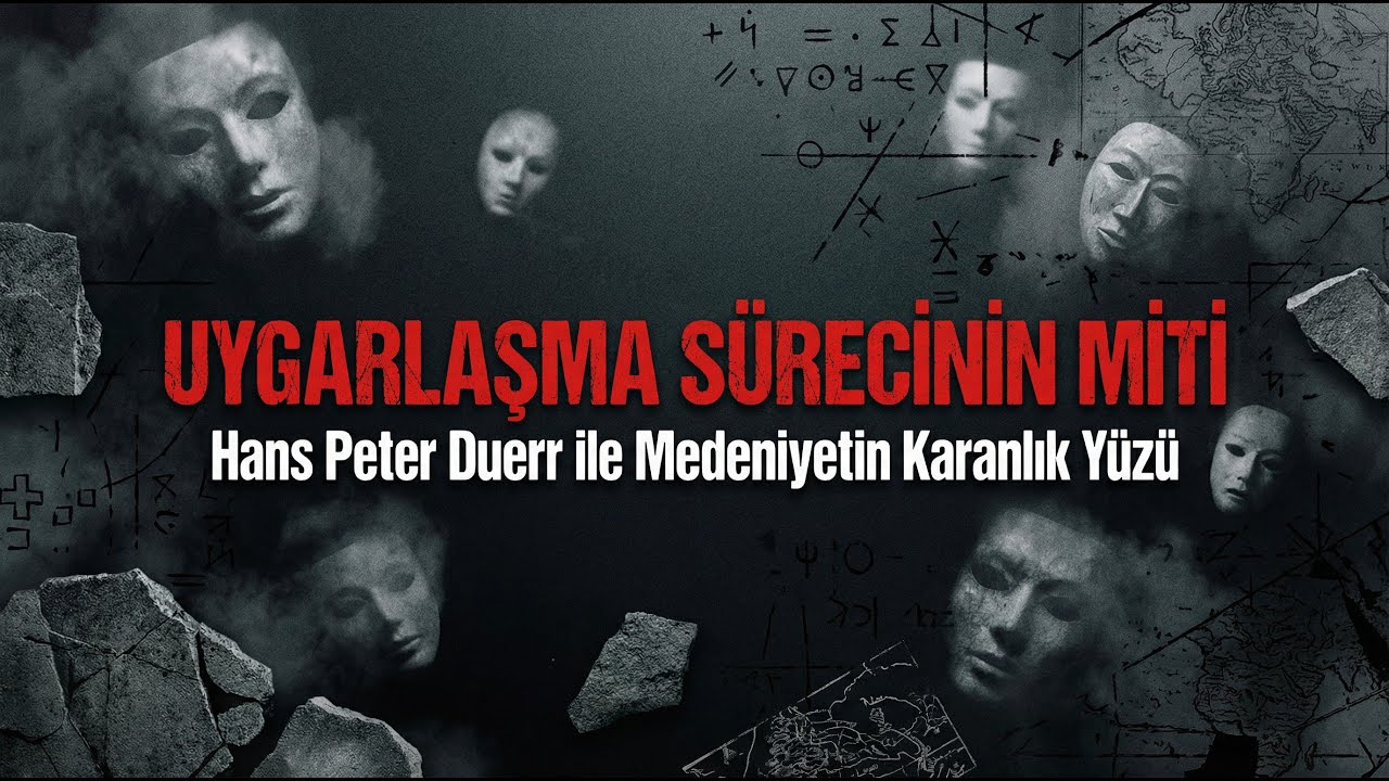 Uygarlaşma Sürecinin Miti: Hans Peter Duerr ile Medeniyetin Karanlık Yüzü