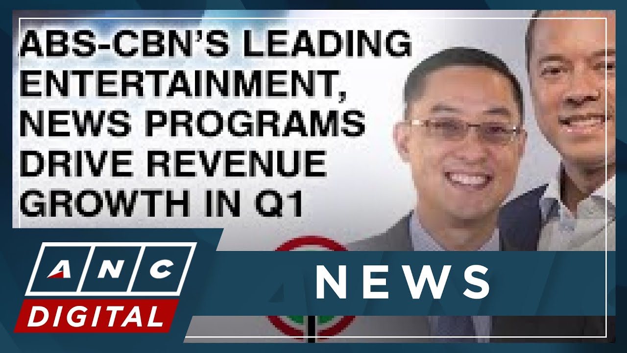 ABS-CBN&rsquo;s leading entertainment, news programs drive revenue growth in Q1 | ANC