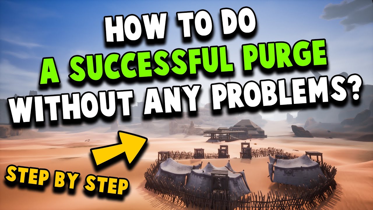 How to do a successful purge without any problems? | Watch before Chapter - 2! | CONAN EXILES