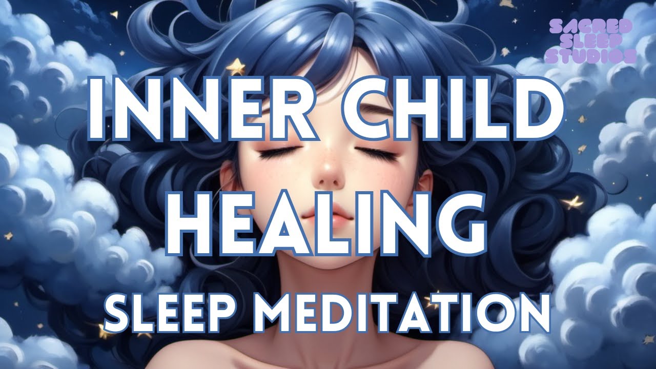 Guided Sleep Meditation for Inner Child Healing