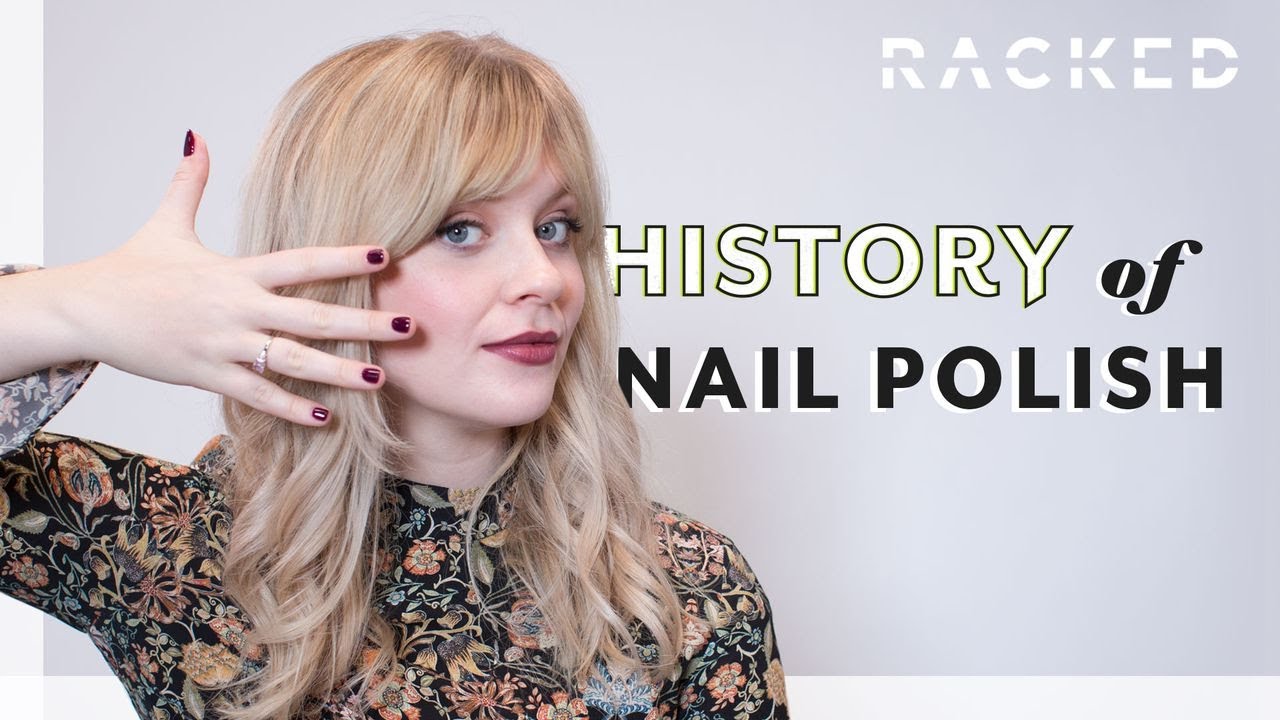 Nail Polish's Surprising Origins | History Of | Racked