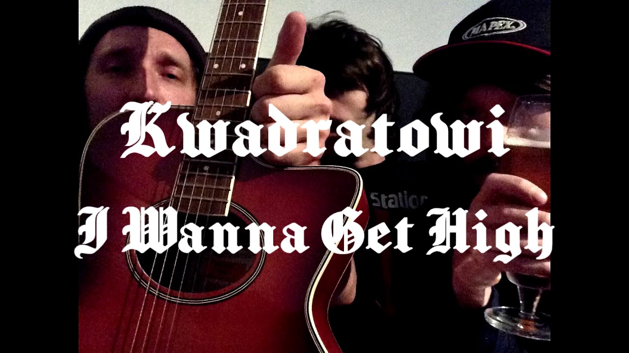 Kwadratowi - Tata dilera/ I Wanna Get High
