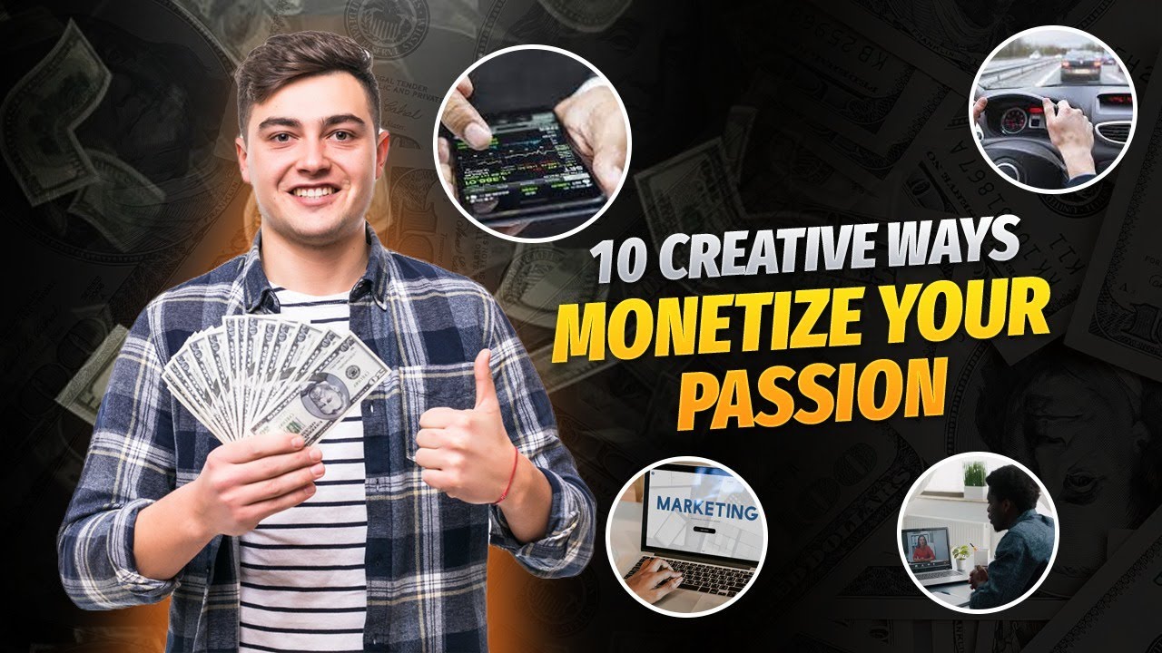 10 Creative Ways to Monetize Your Passion