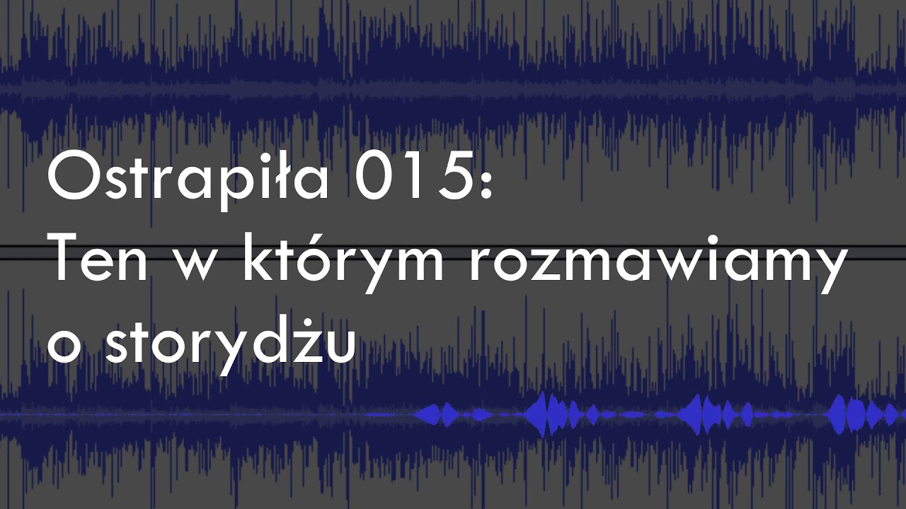 015 - Ten w kt&oacute;rym rozmawiamy o storydżu