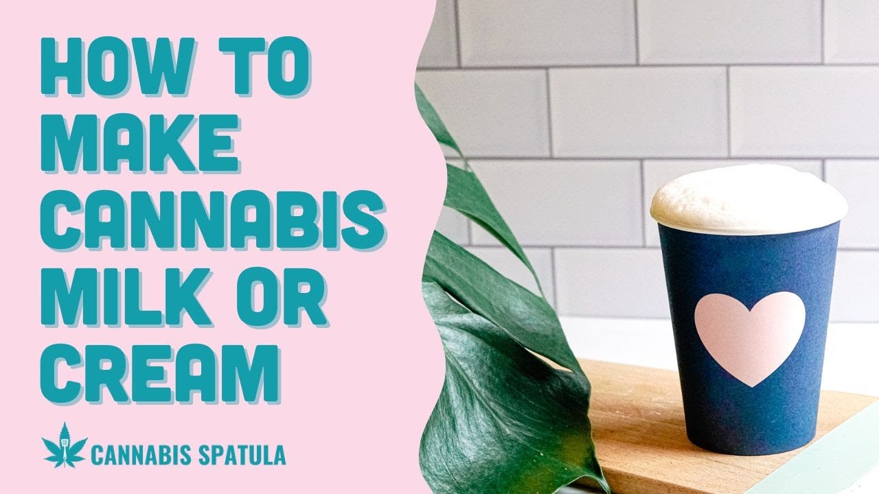 How to Make Cannabis Milk or Cream