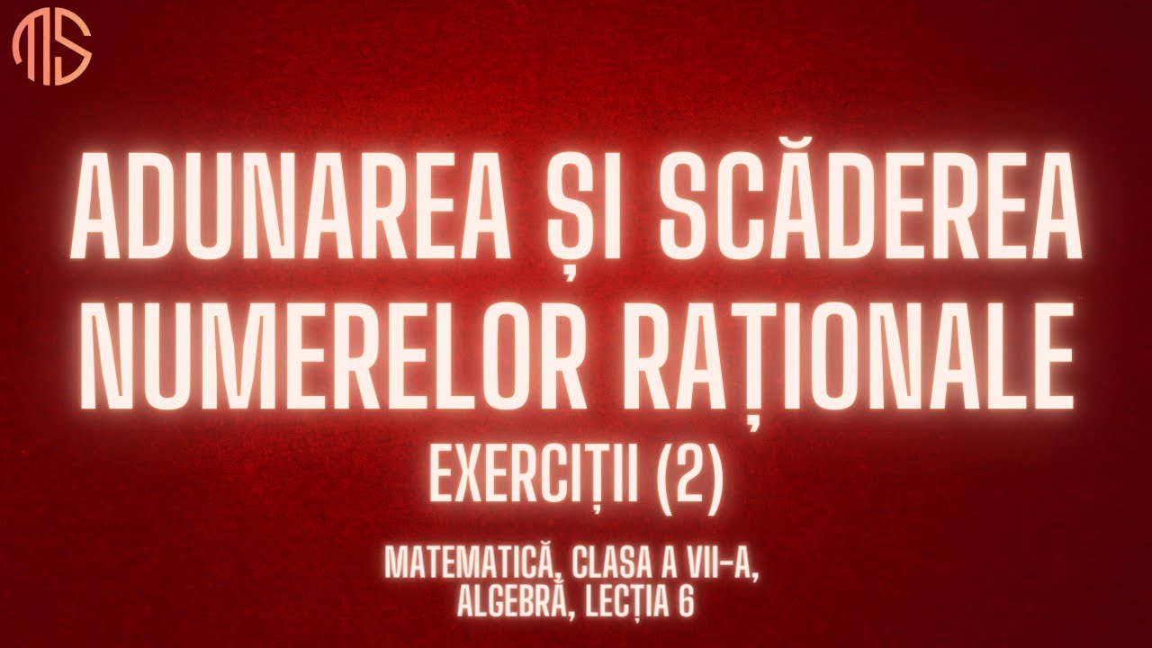 Matematică, Clasa a VII a, Algebră, Lecția 6, Adunarea și scăderea numerelor raționale, Exerciții 2