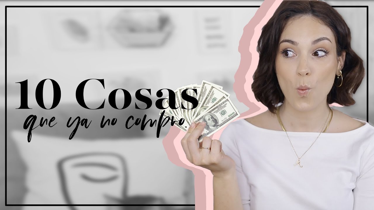 10 Cosas que ya no compro.